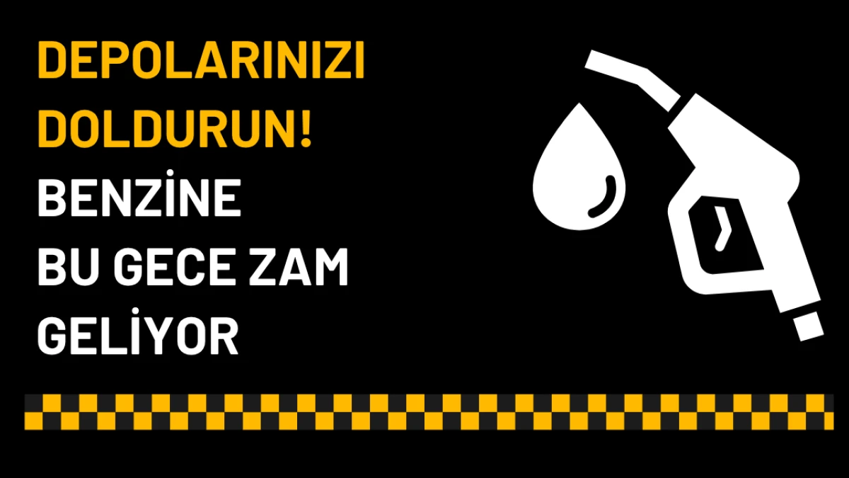 Depolarınızı Doldurun! Benzine Bu Gece Zam Geliyor