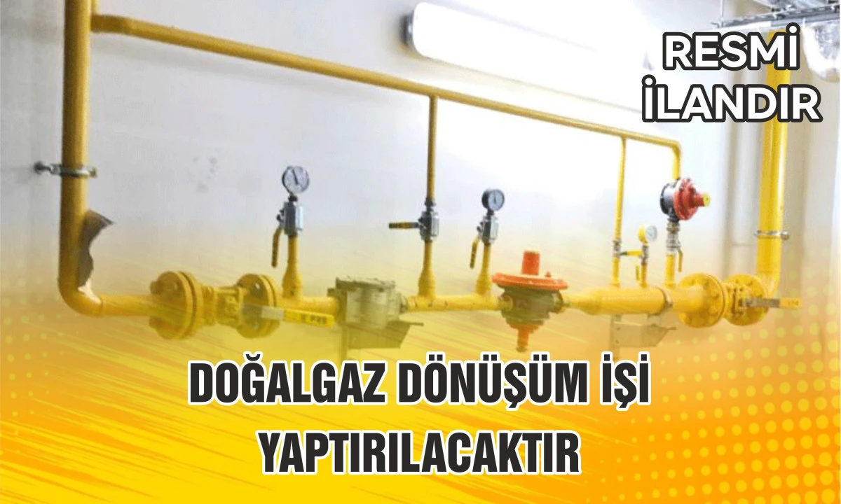 DOĞALGAZ D&Ouml;N&Uuml;Ş&Uuml;M İŞİ YAPTIRILACAKTIR