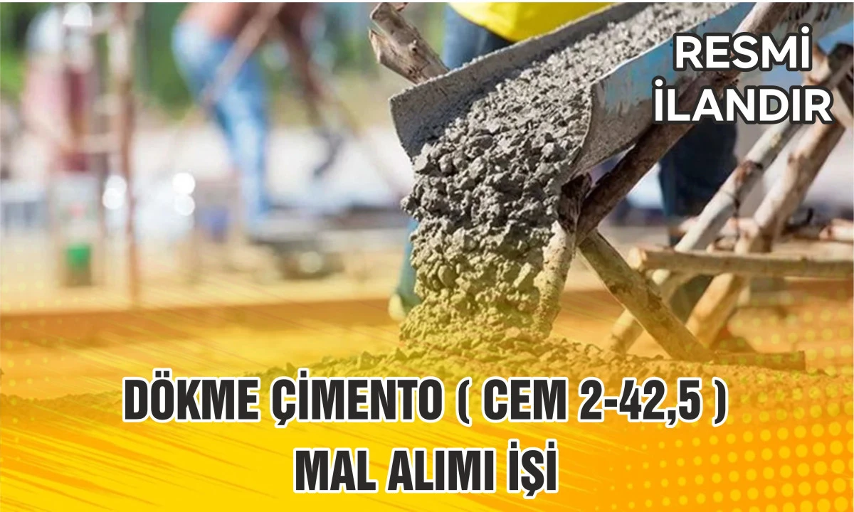 DÖKME ÇİMENTO ( CEM 2-42,5 ) MAL ALIMI İŞİ