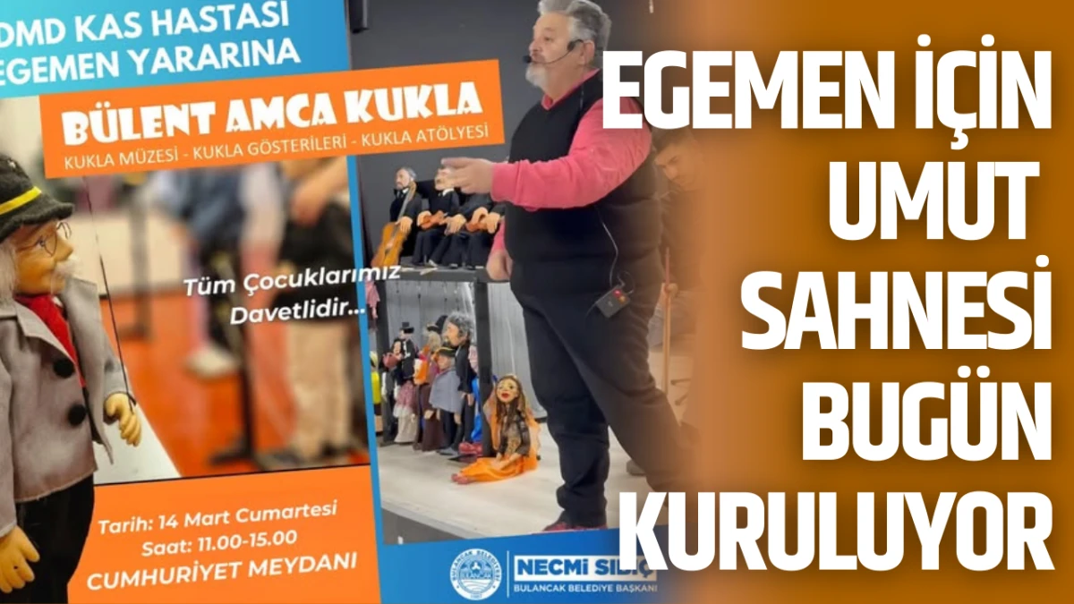 Egemen İ&ccedil;in Umut Sahnesi Bug&uuml;n Kuruluyor