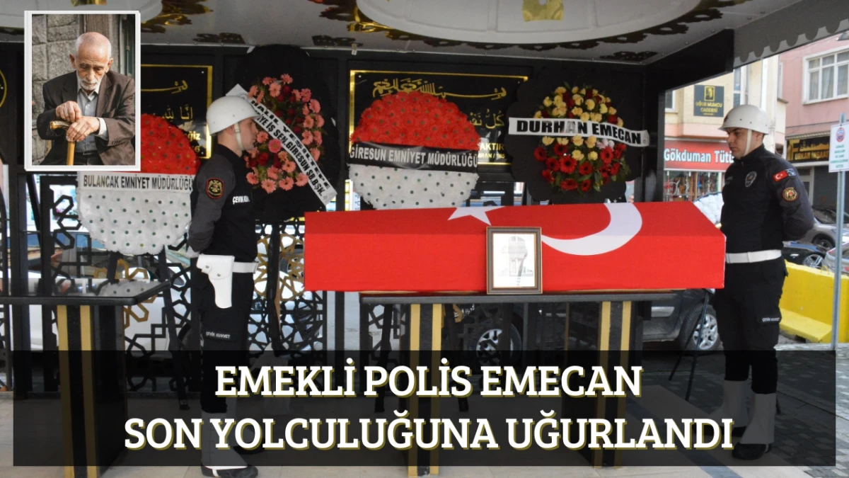 Emekli polis Emecan son yolculuğuna uğurlandı