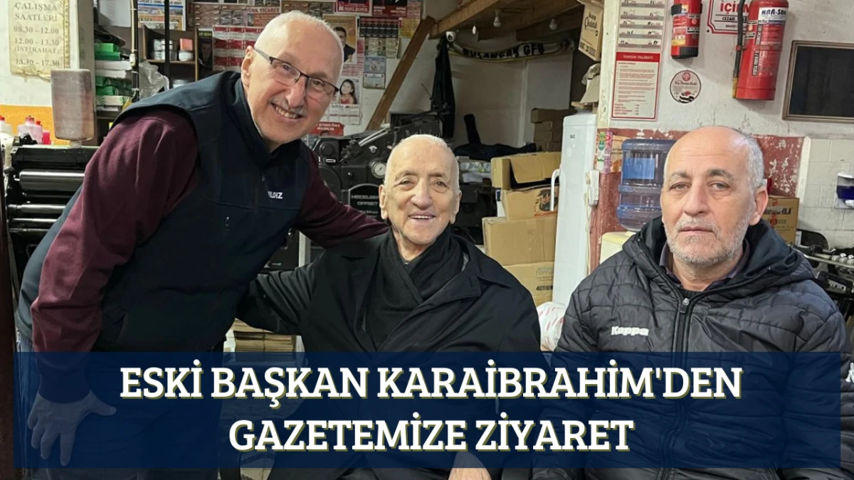 Eski Başkan Karaibrahim'den gazetemize ziyaret