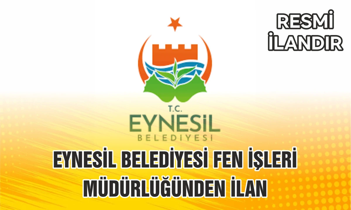 EYNESİL BELEDİYESİ FEN İŞLERİ M&Uuml;D&Uuml;RL&Uuml;Ğ&Uuml;NDEN İLAN