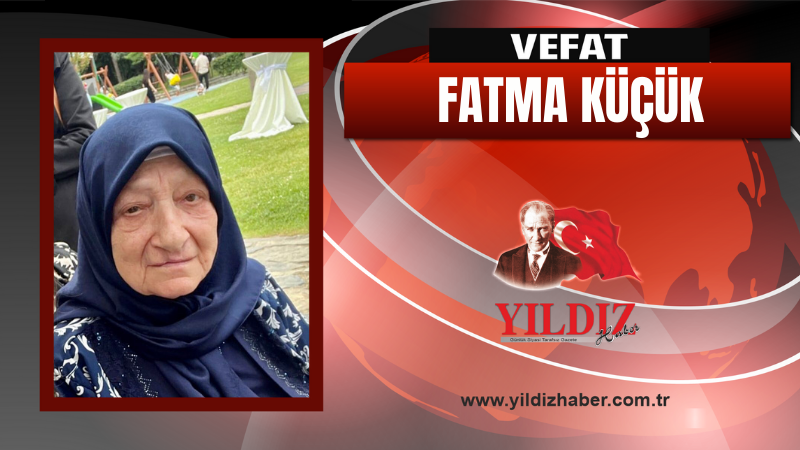 Fatma Küçük vefat etti
