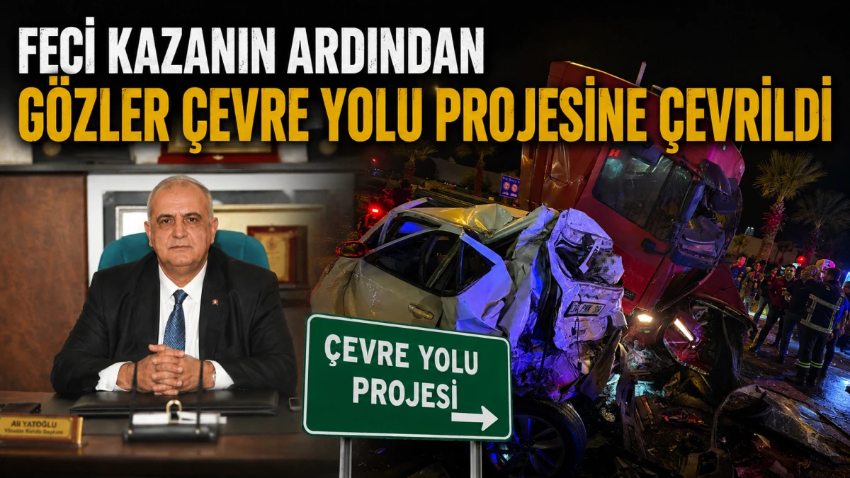 Feci Kazanın Ardından G&ouml;zler &Ccedil;evre Yolu Projesine &Ccedil;evrildi