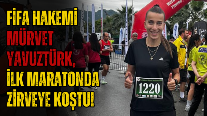 Fifa Hakemi Mürvet Yavuztürk, ilk maratonda zirveye koştu!