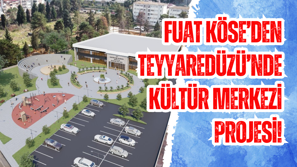 Fuat Köse’den Teyyaredüzü'nde Kültür Merkezi Projesi!