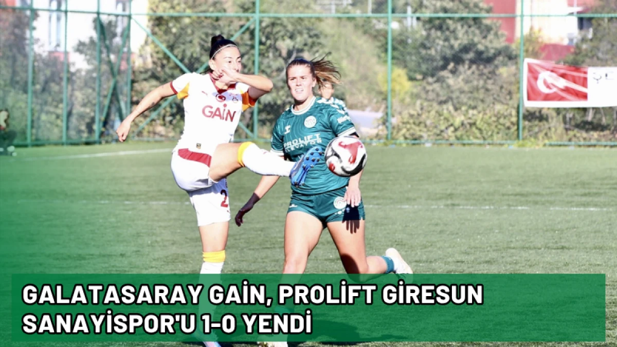 Galatasaray Gain, Prolift Giresun Sanayispor'u 1-0 yendi