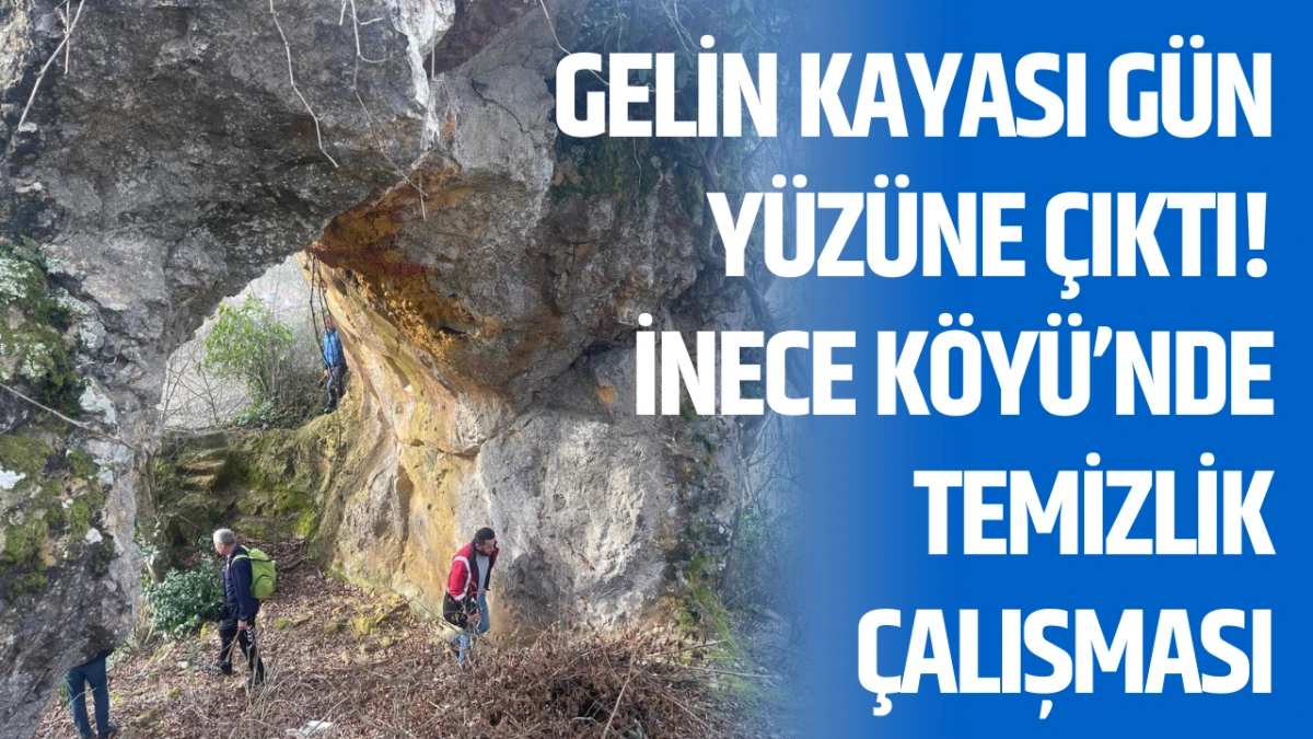 Gelin Kayası g&uuml;n y&uuml;z&uuml;ne &ccedil;ıktı! İnece K&ouml;y&uuml;&rsquo;nde Temizlik &Ccedil;alışması