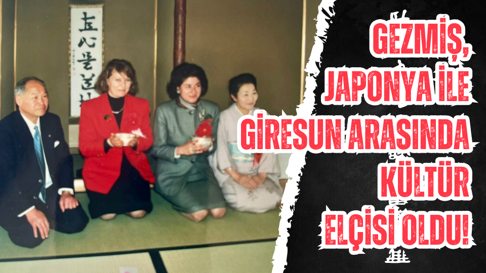 Gezmiş, Japonya ile Giresun arasında kültür elçisi oldu!