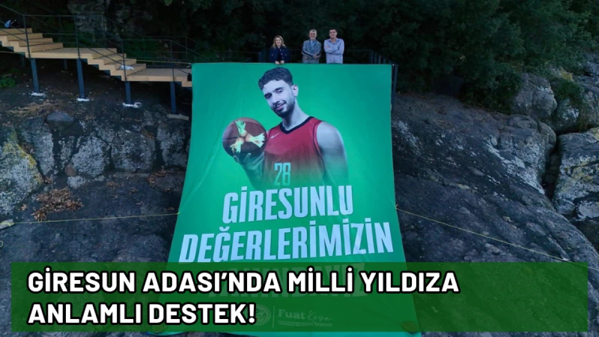 Giresun Adası’nda Milli Yıldıza anlamlı destek!