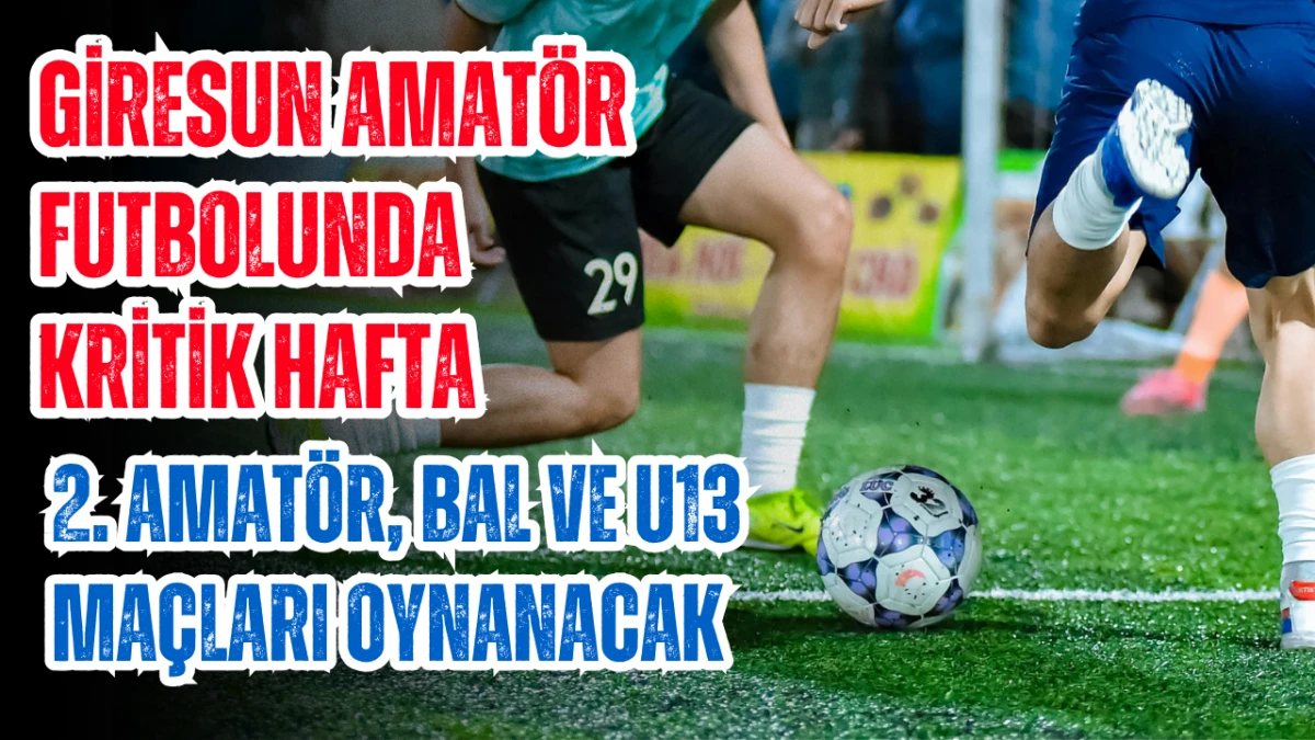 Giresun Amat&ouml;r Futbolunda Kritik Hafta! Oynanacak ma&ccedil;lar belli oldu