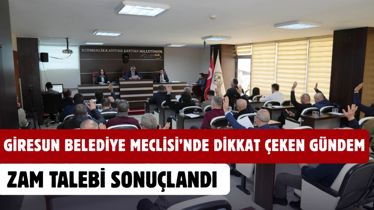 Giresun Belediye Meclisi&rsquo;nde dikkat &ccedil;eken g&uuml;ndem, zam talebi sonu&ccedil;landı