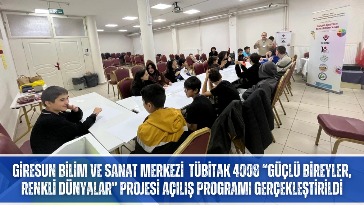 Giresun Bilim ve Sanat Merkezi TÜBİTAK 4008 “Güçlü Bireyler, Renkli Dünyalar” Projesi Açılış Programı Gerçekleştirildi