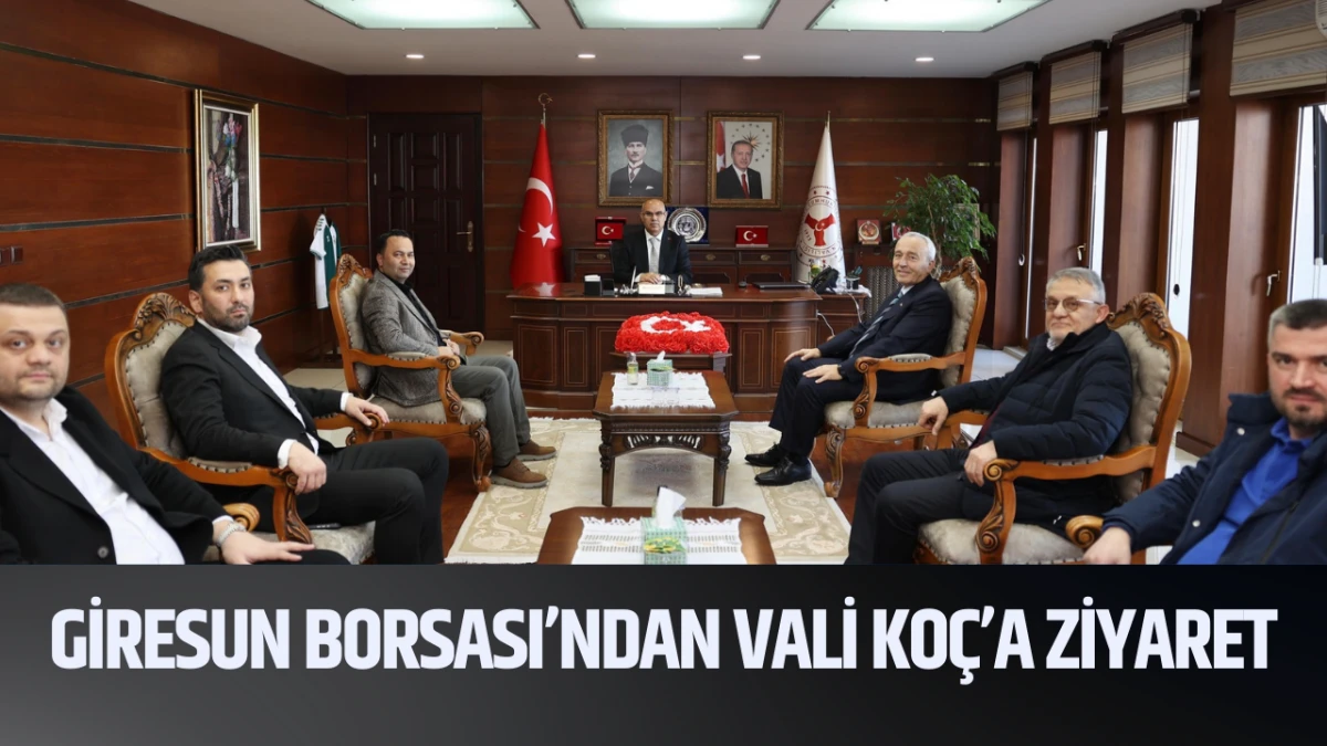 Giresun Borsası&rsquo;ndan Vali Ko&ccedil;&rsquo;a ziyaret