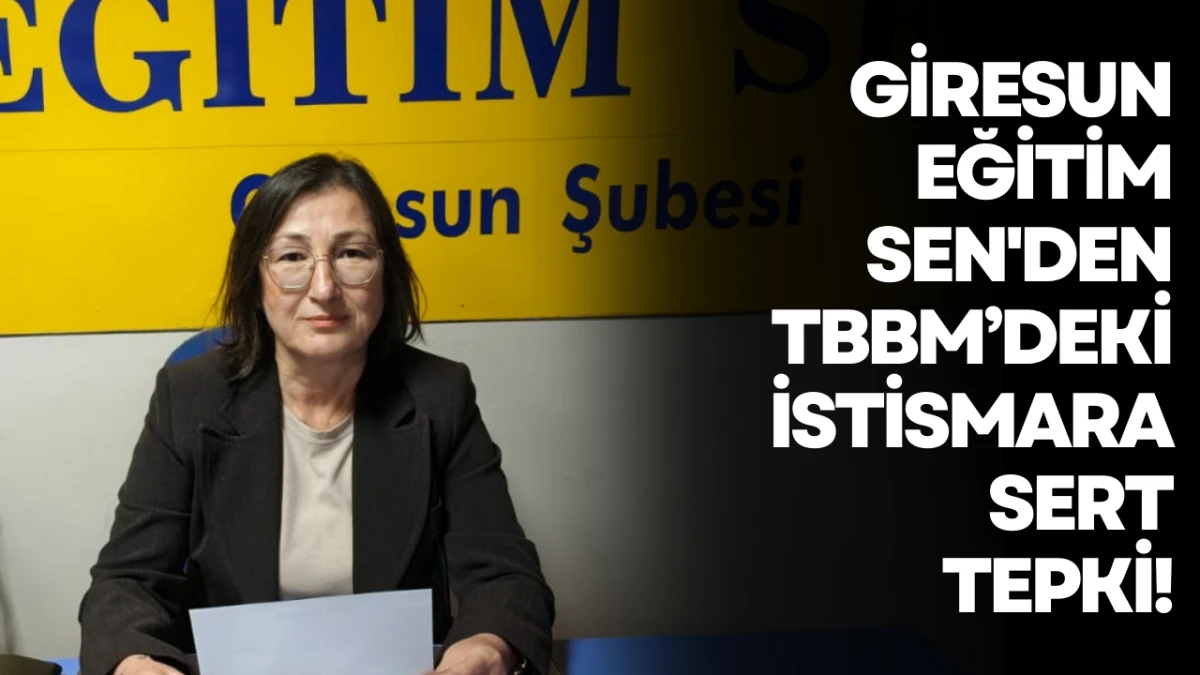 Giresun Eğitim Sen'den TBBM’deki istismara sert tepki!