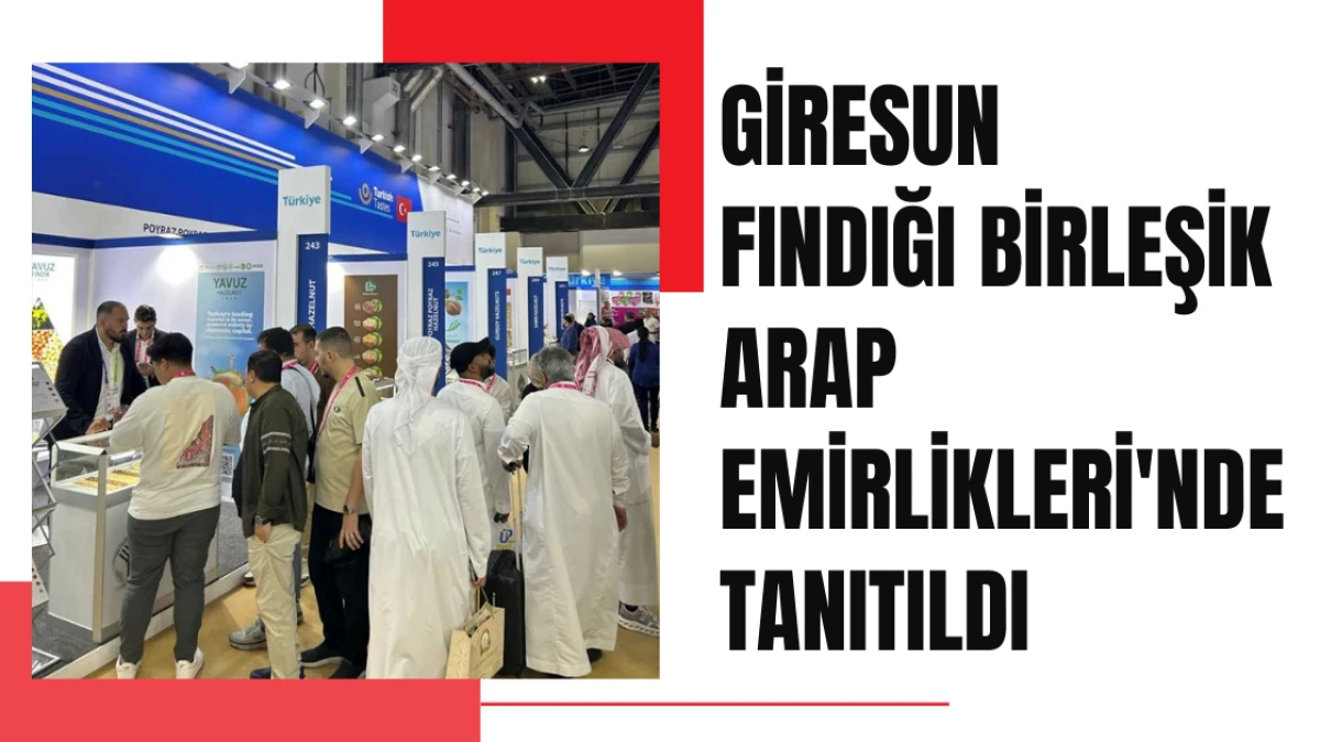 Giresun fındığı Birleşik Arap Emirlikleri'nde tanıtıldı