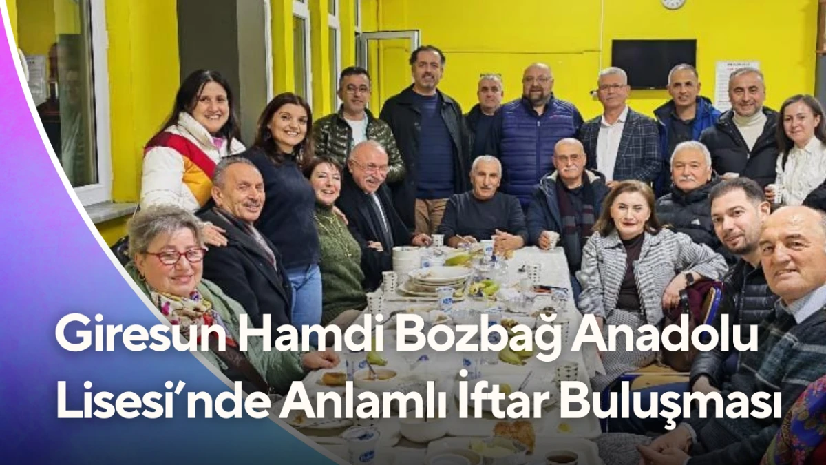 Giresun Hamdi Bozbağ Anadolu Lisesi&rsquo;nde Anlamlı İftar Buluşması