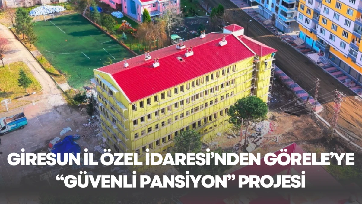 Giresun İl &Ouml;zel İdaresi&rsquo;nden G&ouml;rele&rsquo;ye &ldquo;G&uuml;venli Pansiyon&rdquo; Projesi