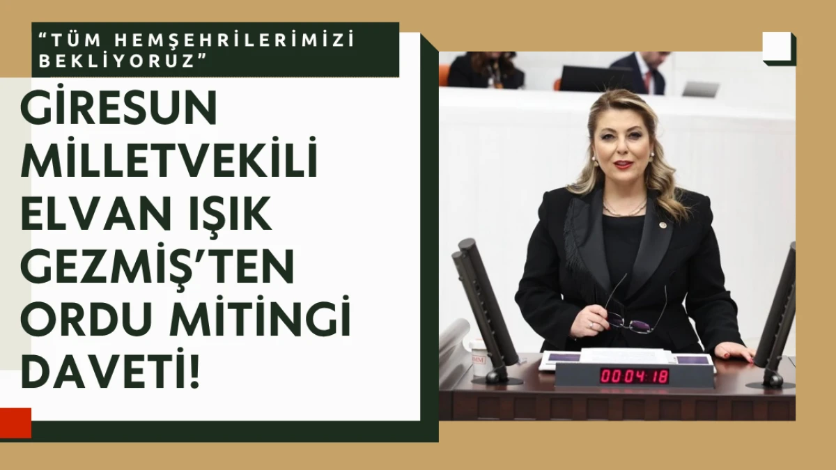 Giresun Milletvekili Elvan Işık Gezmiş’ten Ordu Mitingi Daveti!