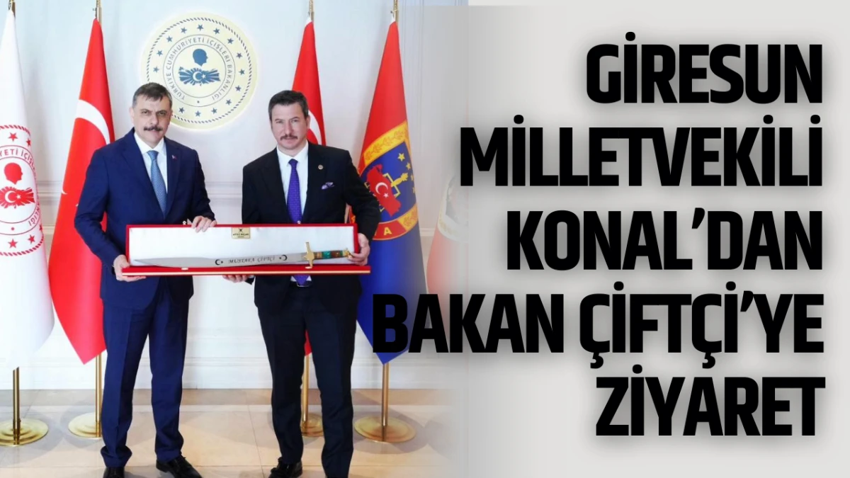 Giresun Milletvekili Konal&rsquo;dan Bakan &Ccedil;ift&ccedil;i&rsquo;ye Ziyaret