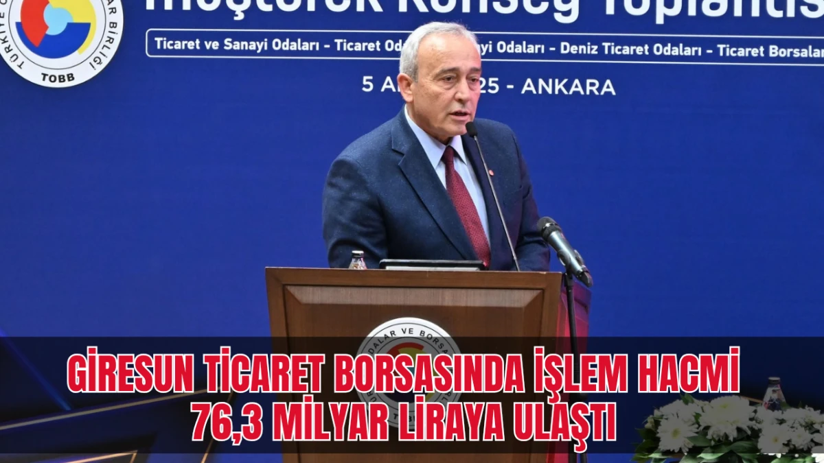 Giresun Ticaret Borsasında işlem hacmi 76,3 milyar liraya ulaştı