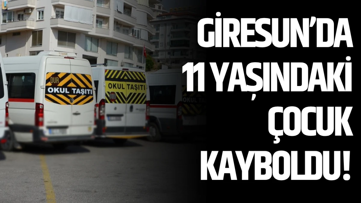 Giresun&rsquo;da 11 yaşındaki &ccedil;ocuk kayboldu!