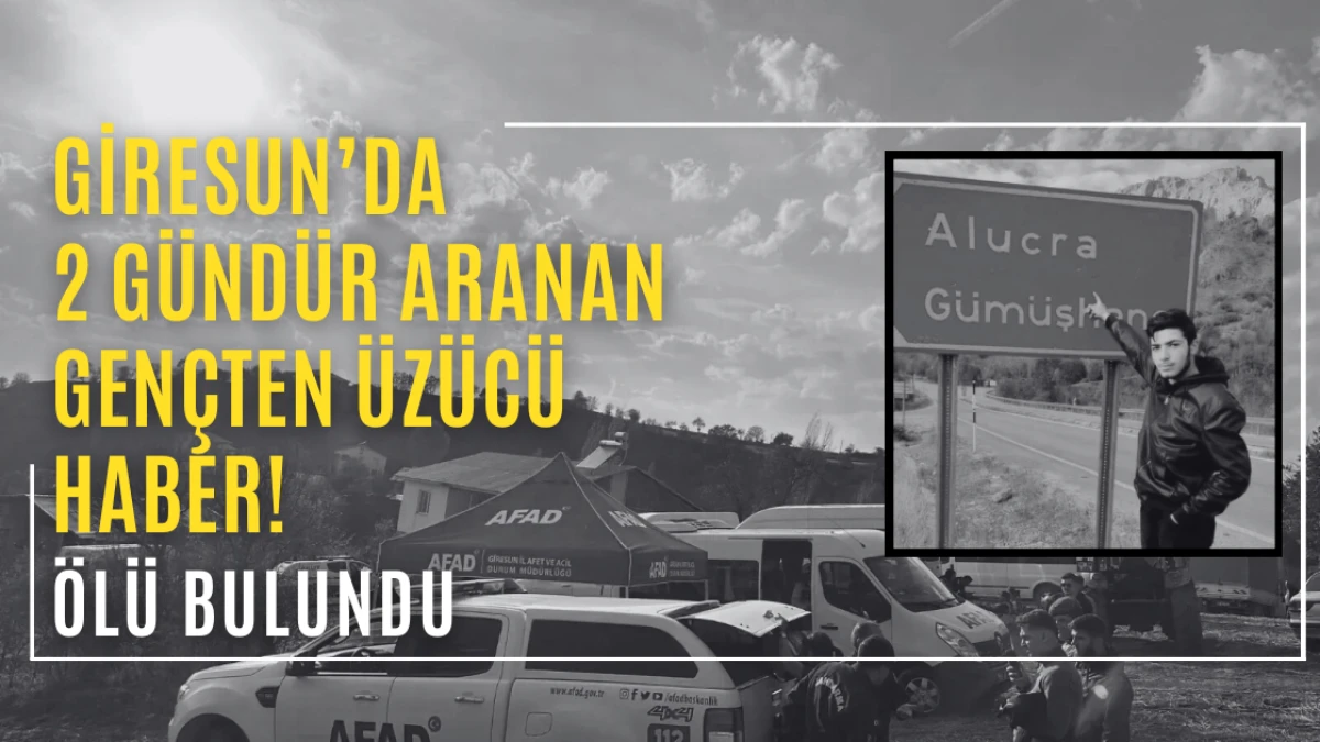 Giresun’da 2 gündür aranan gençten üzücü haber! Ölü bulundu