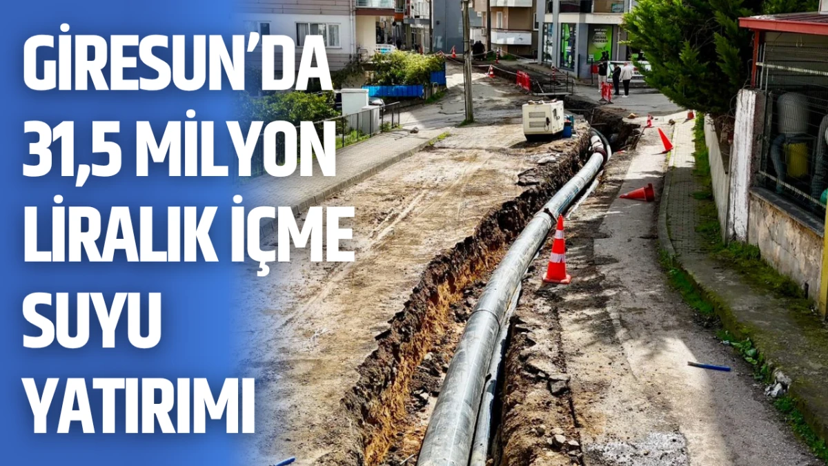 Giresun&rsquo;da 31,5 milyon liralık i&ccedil;me suyu yatırımı