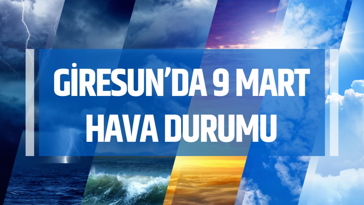 Giresun'da 9 Mart Hava Durumu