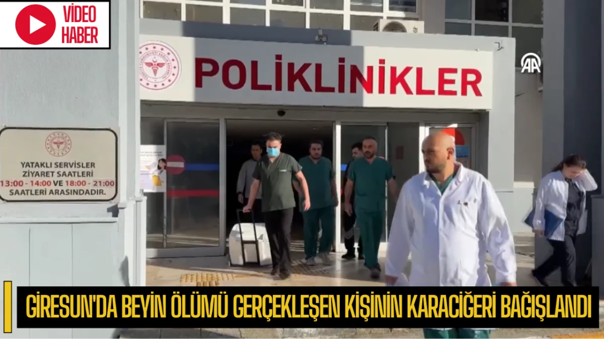 Giresun'da beyin ölümü gerçekleşen kişinin karaciğeri bağışlandı