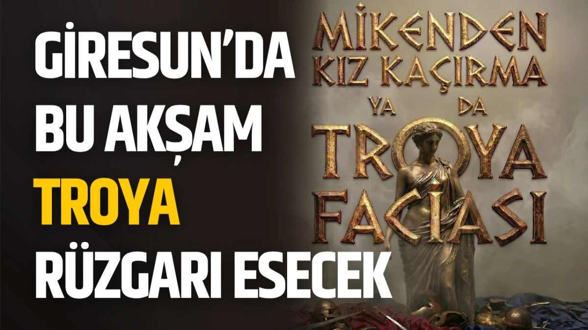Giresun&rsquo;da Bu Akşam Troya R&uuml;zgarı Esecek