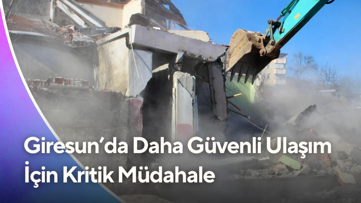 Giresun&rsquo;da Daha G&uuml;venli Ulaşım İ&ccedil;in Kritik M&uuml;dahale