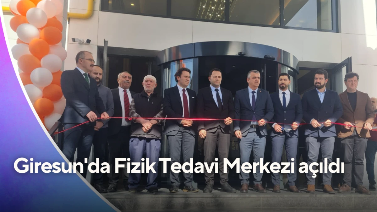 Giresun'da Fizik Tedavi Merkezi a&ccedil;ıldı