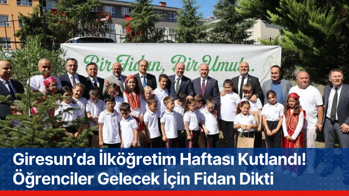 Giresun’da İlköğretim Haftası Kutlandı! Öğrenciler Fidan Dikti