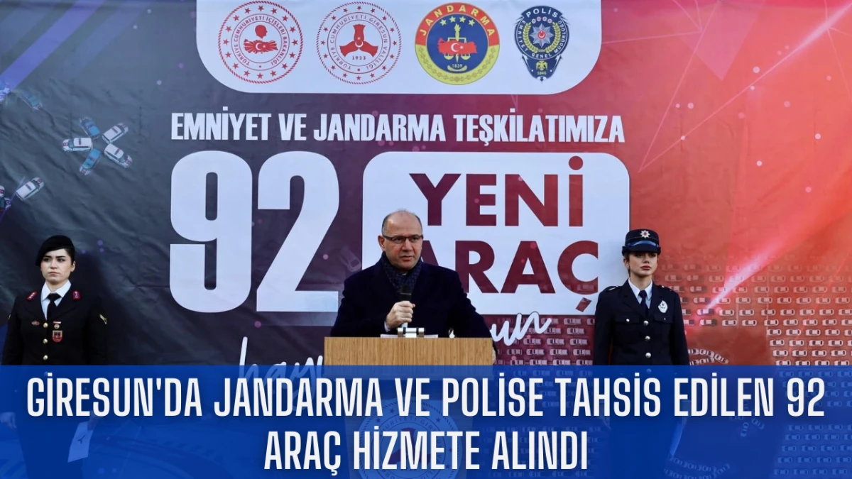 Giresun'da jandarma ve polise tahsis edilen 92 araç hizmete alındı