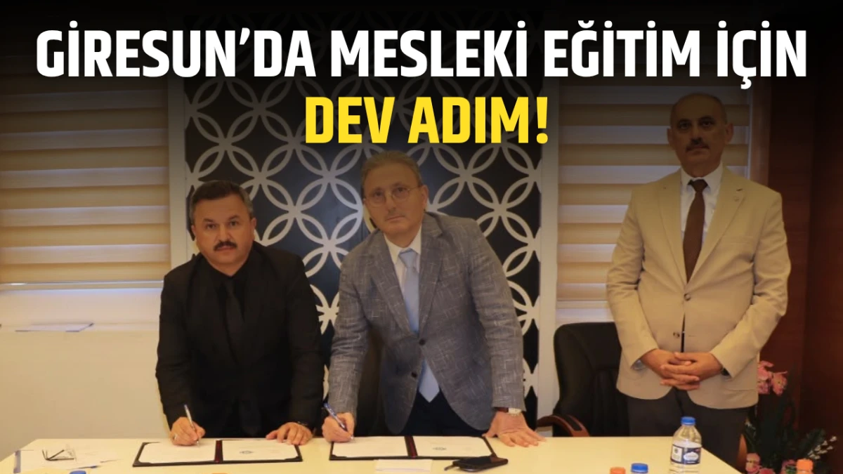 Giresun&rsquo;da Mesleki Eğitim i&ccedil;in dev adım!