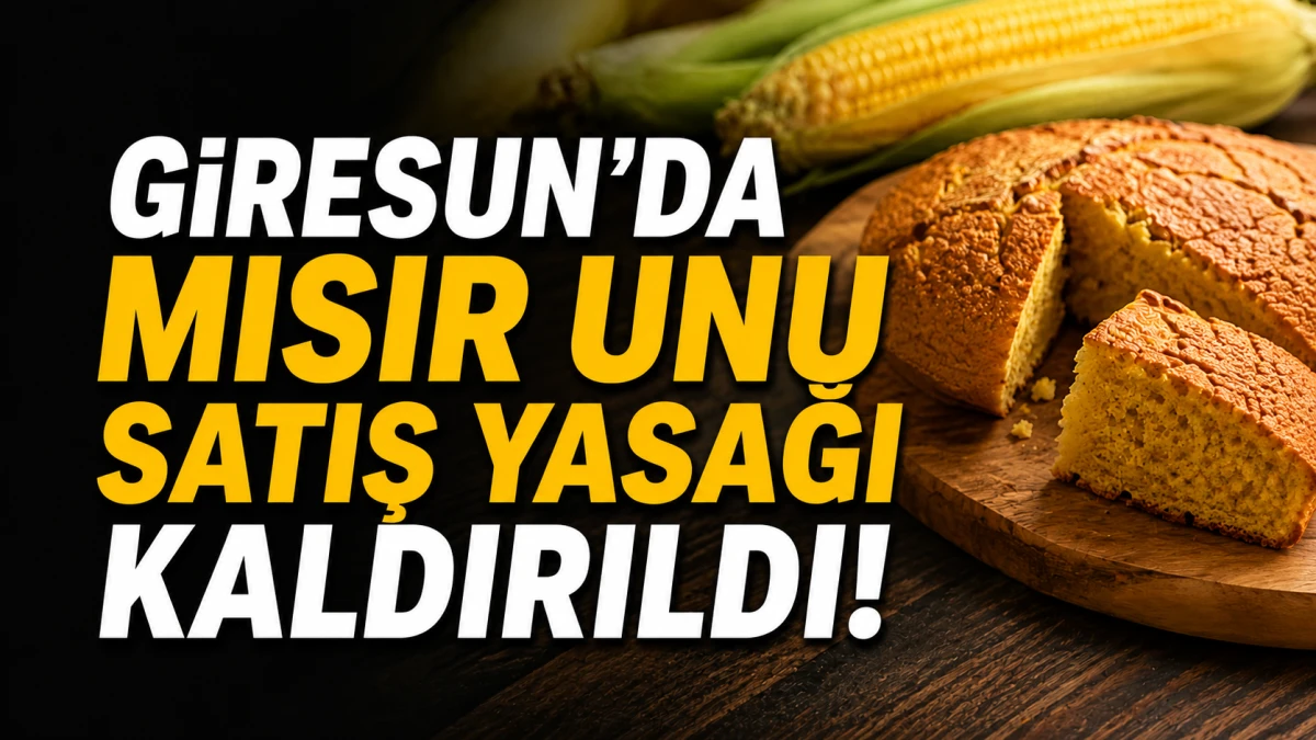 Giresun&rsquo;da mısır unu satış yasağı kaldırıldı!
