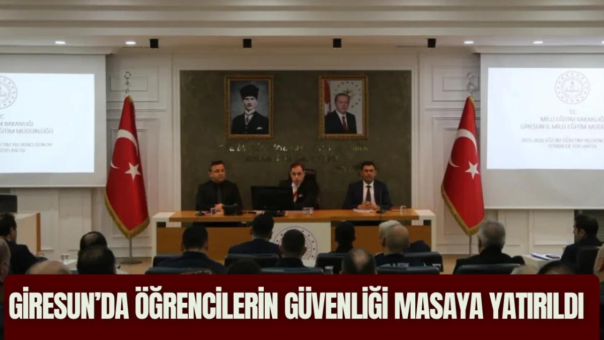 Giresun&rsquo;da &ouml;ğrencilerin g&uuml;venliği masaya yatırıldı