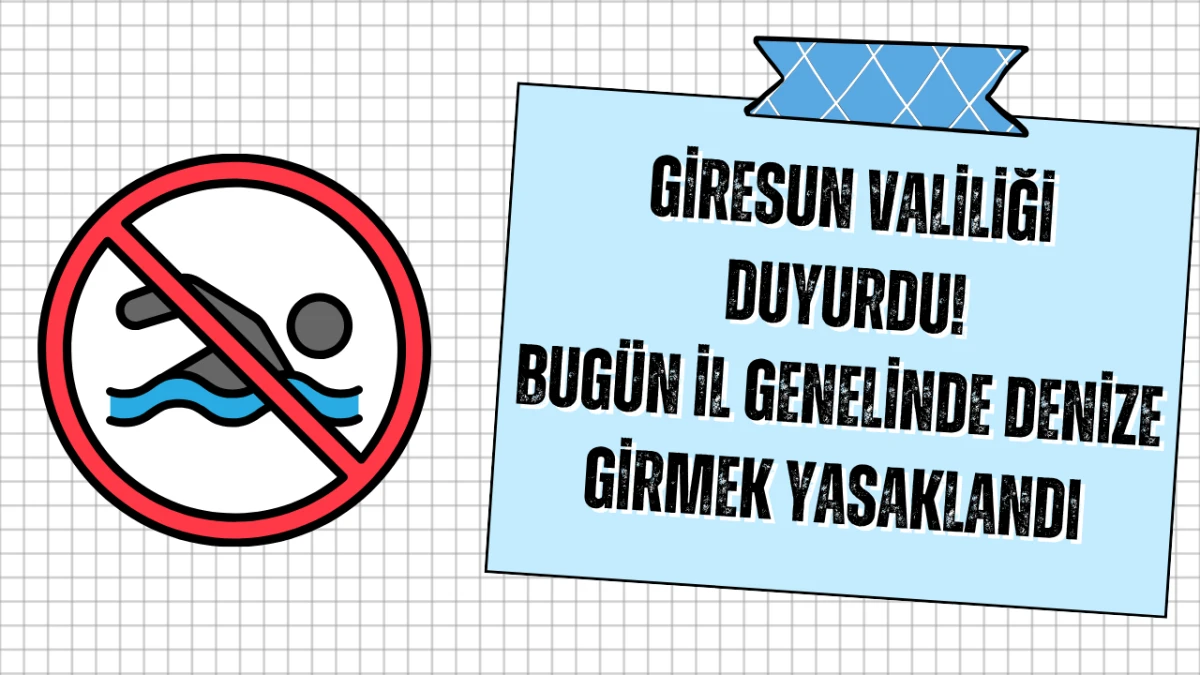 Giresun'da olumsuz koşullar nedeniyle denize girmek yasaklandı