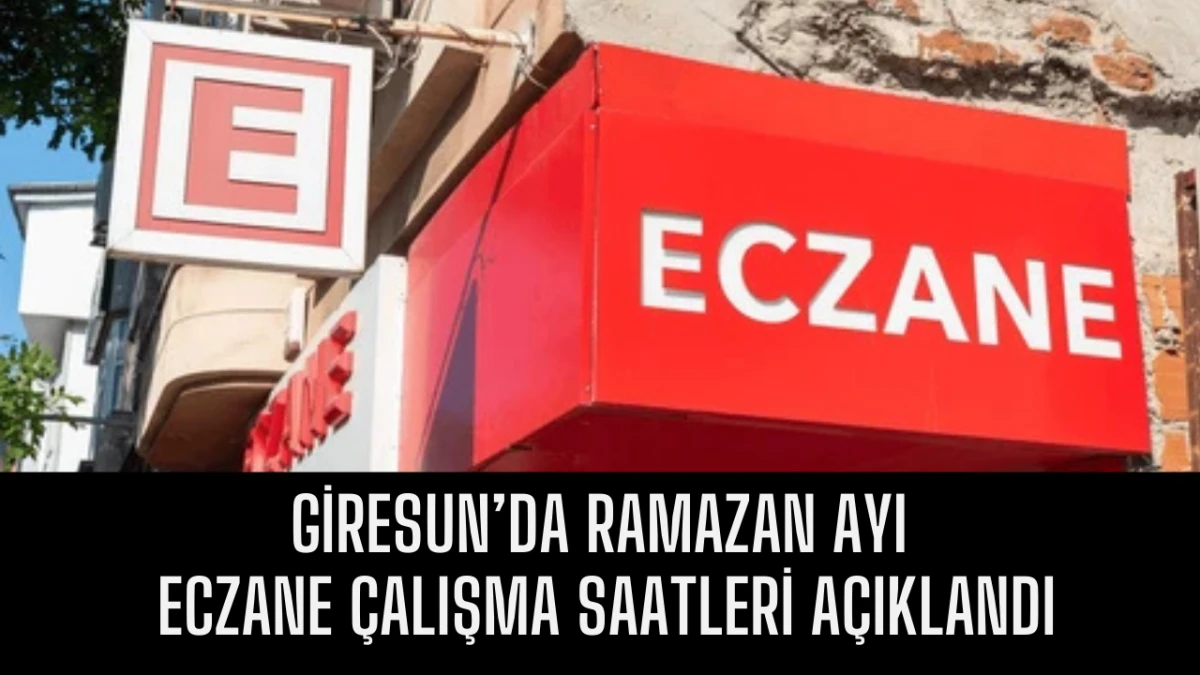 Giresun&rsquo;da Ramazan Ayı Eczane &Ccedil;alışma Saatleri A&ccedil;ıklandı