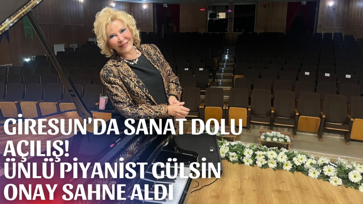 Giresun'da Sanat Dolu Açılış! Dünyaca Ünlü Piyanist Sahne Aldı