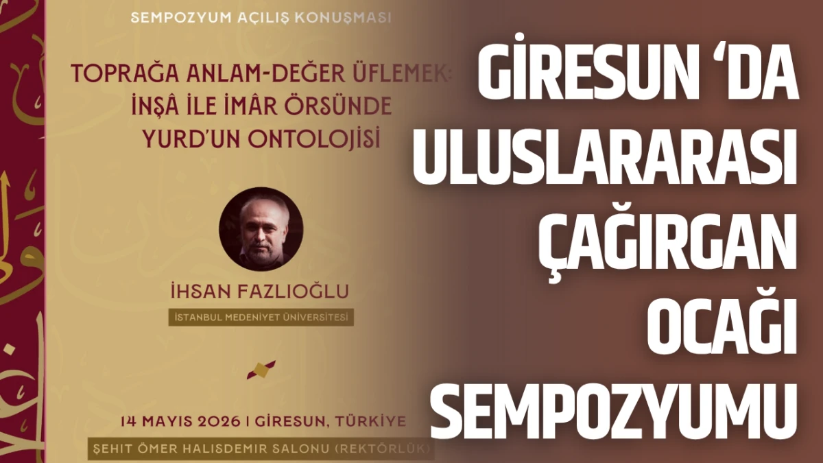 Giresun'da Uluslararası &Ccedil;ağırgan Ocağı Sempozyumu