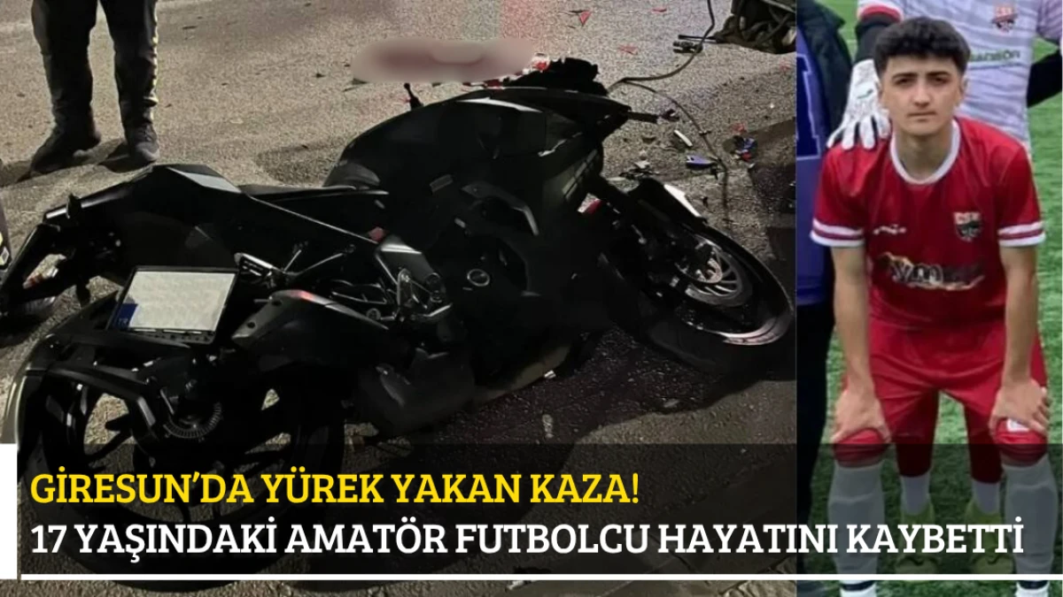 Giresun’da Yürek Yakan Kaza! 17 Yaşındaki Amatör Futbolcu Hayatını Kaybetti