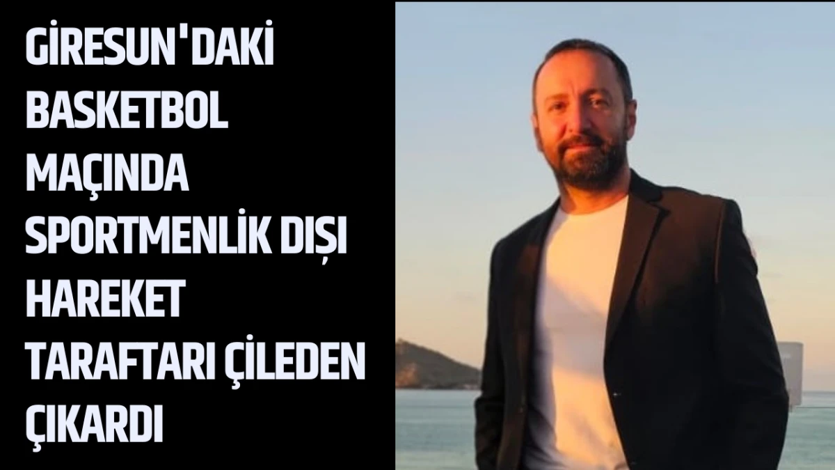 Giresun'daki basketbol ma&ccedil;ında sportmenlik dışı hareket taraftarı &ccedil;ileden &ccedil;ıkardı 