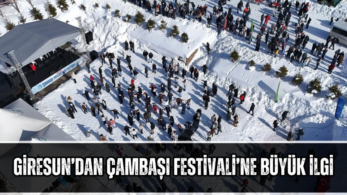 Giresun&rsquo;dan &Ccedil;ambaşı Festivali&rsquo;ne B&uuml;y&uuml;k İlgi