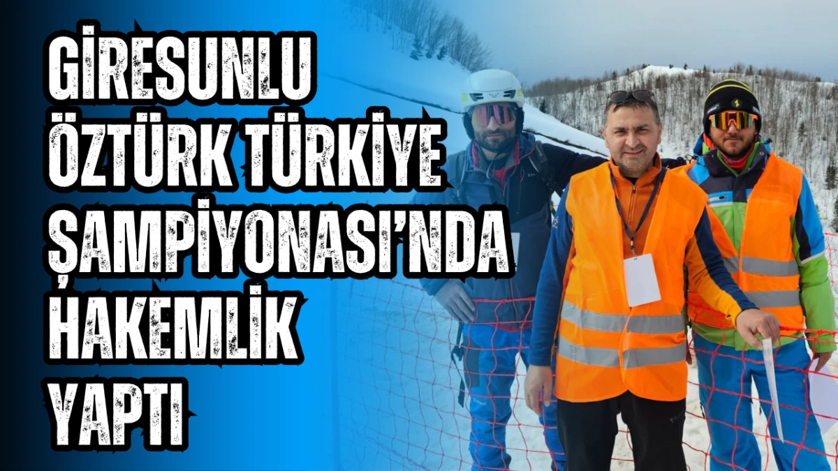 Giresunlu &Ouml;zt&uuml;rk T&uuml;rkiye Şampiyonası&rsquo;nda Hakemlik Yaptı
