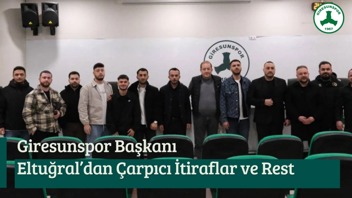 Giresunspor Başkanı Eltuğral'dan &Ccedil;arpıcı İtiraflar ve Rest