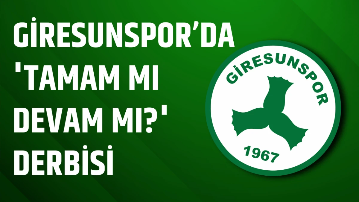 Giresunspor&rsquo;da 'Tamam mı devam mı?' derbisi