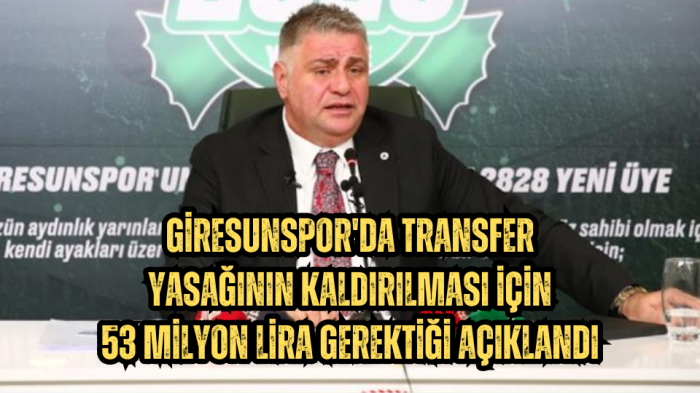 Giresunspor'da transfer yasağının kaldırılması için 53 milyon lira gerektiği açıklandı